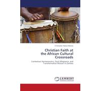 Christian Faith at the African Cultural Crossroads: Contextual Hermeneutics, Dual Allegiance, and Transformative Mission in Zambia