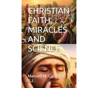 CHRISTIAN FAITH, MIRACLES AND SCIENCE