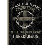 Christian Faith Notebook: Inspirational “I’m Not That Perfect Christian” College Ruled Journal for Students, Church Notes, Bible Study, Teachers, and Office Desk Writing