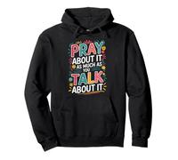 Christian Faith Pray About It As Much As You Talk About It Sudadera con Capucha