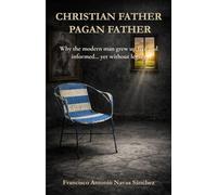 Christian Father / Pagan Father: Why the modern man grew up free and informed… yet without legacy (The Wound and the Legacy)