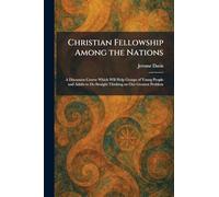 Christian Fellowship Among the Nations: A Discussion Course Which Will Help Groups of Young People and Adults to Do Straight Thinking on Our Greatest Problem