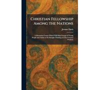 Christian Fellowship Among the Nations: A Discussion Course Which Will Help Groups of Young People and Adults to Do Straight Thinking on Our Greatest Problem