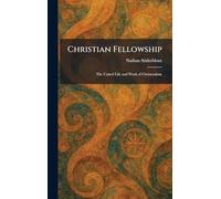 Christian Fellowship: The United Life and Work of Christendom