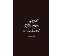 Christian Gifts | With His Stripes We Are Healed: Isaiah 53:5 Bible Journal for Men, Women and Teens, Inspirational Scripture Notebook Diary With 100 ... Pages for Writing Notes, Compact Handy Size