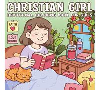 Christian Girl - Devotional Coloring Book for Girls: A Cozy Faith Coloring Experience for Girls and Teen Girls to Reflect, Relax, and Grow Closer to God Through Cute Scenes and Bible Verses