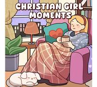 Christian Girl Moments: A Cozy Coloring Book with Beautiful Scenes and Inspiring Scripture to Help You Relax, Reflect, and Grow Closer to God for Adults and Teens