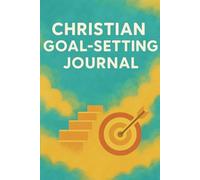 Christian Goal-Setting Journal (Guided Edition): A 250-Page Faith-Based Planner for Purpose, Vision, Productivity, and Prayerful Living