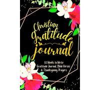 Christian Gratitude Journal: 52 Weeks to Write In Gratefulness, Bible Verses & Thanksgiving Prayers to Cultivate a Grateful Heart | Black Gold Floral Theme Borders | 6 x 9 inches Medium Size