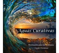 Christian Guided Meditation: Healing Waters-Spanish Version; Aguas Curativas Meditación para los cristianos; Rest in the healing presence of God. Healing scriptures, nature sounds and soaking music.