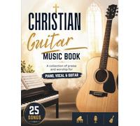 Christian Guitar Music Book: A collection 25 songs of praise and worship for Piano, Vocal & Guitar