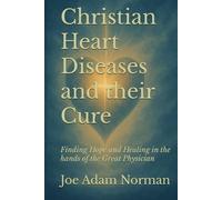 Christian Heart Diseases and their Cure: Finding Hope and Healing in the hands of the Great Physician