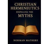 CHRISTIAN HERMENEUTICS DISPELLING THE MYTHS