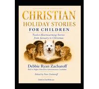 Christian Holiday Stories for Children: Twelve Heartwarming Stories from January to Christmas
