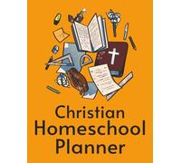 Christian Homeschool: Undated planner with plenty of room for: goal Setting, curriculum plans, extracurricular activities, prayer devotional, track bible progress (Christian Homeschool Resources)