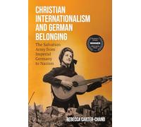Christian Internationalism and German Belonging: The Salvation Army from Imperial Germany to Nazism (George L. Mosse Series in the History of European Culture, Sexuality, and Ideas)