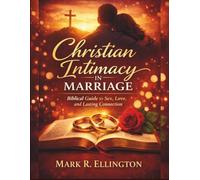 Christian Intimacy in Marriage: Biblical Guide to Sex, Love, and Lasting Connection