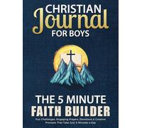 Christian Journal for Boys The 5-Minute FAITH BUILDER: Fun Challenges, Engaging Prayers, Devotions & Creative Prompts That Take Just 5 Minutes a Day