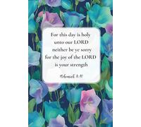 Christian Journal for Women with Bible Verse on Cover - For this day is holy unto our Lord: neither be ye sorry; for the joy of the Lord is your strength." - Nehemiah 8:10: Floral Notebook