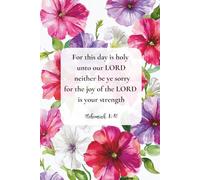 Christian Journal for Women with Bible Verse on Cover - For this day is holy unto our Lord: neither be ye sorry; for the joy of the Lord is your ... 8:10: Beautiful Floral Cover Notebook