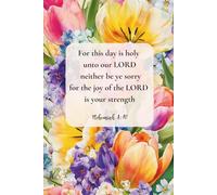 Christian Journal for Women with Bible Verse on Cover - For this day is holy unto our Lord: neither be ye sorry; for the joy of the Lord is your strength." - Nehemiah 8:10: Floral Notebook Lined