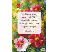 Christian Journal for Women with Bible Verse on Cover - For this day is holy unto our Lord: neither be ye sorry; for the joy of the Lord is your strength." - Nehemiah 8:10: Floral Notebook