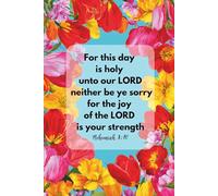Christian Journal for Women with Bible Verse on Cover - For this day is holy unto our Lord: neither be ye sorry; for the joy of the Lord is your ... - Nehemiah 8:10: Pretty Floral Cover Notebook