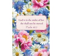 Christian Journal for Women with Bible Verse on Cover - God is in the midst of her she shall not be moved, Psalm 46:5: Floral Notebook