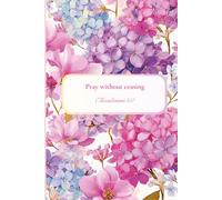 Christian Journal for Women with Bible Verse on Cover - Pray without ceasing: Floral Notebook