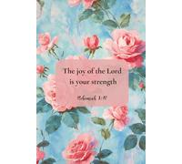 Christian Journal for Women with Bible Verse on Cover - The Joy of the Lord Is Your Strength, Nehemiah 8:10: Rose Notebook