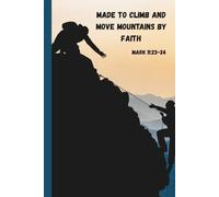 Christian Journal: Made to climb and move Mountains by Faith (Mark 11:23-24): A space to write, reflect, and be renewed every day.