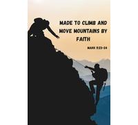 Christian Journal: Made to climb and move Mountains by Faith (Mark 11:23-24): Space to write, reflect, and be renewed every day