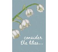 Christian Journal Notebook: Consider The Lilies Uplifting and Encouraging Christian Notebook for Writing, Journaling, Diary, Brainstorming and More | ... for Teens, Adults, Friends, Teachers, etc
