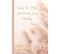 Christian Journal/ Notebook: God is still writing my story (Philippians 1:6): Space to write, reflect, be renewed every day.