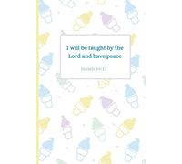 Christian Journal/Notebook: I will be taught by the Lord and have peace(Isaiah 54:13): Everyday life, space to write, reflect, and renewed.: Space to write, reflect, be renewed every day.