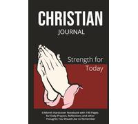Christian Journal - Strength for Today: 6-Month Hardcover Notebook with 190 Pages for Daily Prayers, Reflections and other Thoughts You Would Like to Remember
