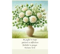 Christian Journal with Bible Verse - Beautiful Floral Notebook: Be joyful in hope patient in affliction faithful in prayer - Romans 12:12
