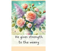 Christian Journal with Bible Verse - Beautiful Floral Notebook: He gives strength to the weary