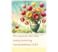 Christian Journal with Bible Verse - Beautiful Floral Notebook: His mercies are new every morning Lamentations - 3:23