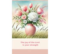 Christian Journal with Bible Verse - Beautiful Floral Notebook: The joy of the Lord is your strength