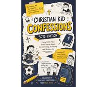 Christian Kid Confessions: Boys Edition: Funny Faith-Filled Short Stories for Boys Ages 8-12 About School, Family, Friendship, and Growing Up