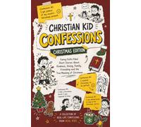 Christian Kid Confessions: Christmas Edition: Funny Faith-Filled Short Stories About Kindness, Giving, Family, Friendship and the True Meaning of Christmas