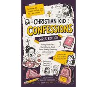 Christian Kid Confessions: Girls Edition: Funny Faith-Filled Short Stories for Girls Ages 8-12 About School, Family, Friendship, Prayer and Growing Up