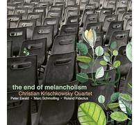 Christian Krischkowsky Quartet - Christian Krischkowsky Quartet : The End Of Melancholism.