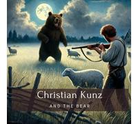 Christian Kunz: And The Bear (Family History StoryBooks)