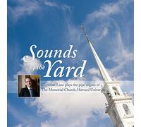 Christian Lane - Sounds Of The Yard: Christian Lane Plays The Pipe Organs At TheMemorial Church, Harvard University