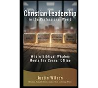 Christian Leadership in the Professional World: Where Biblical Wisdom Meets the Corner Office