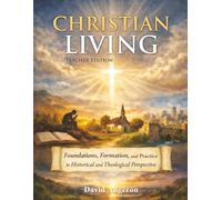 Christian Living: Foundations, Formation, and Practice in Historical and Theological Perspective (Teacher Edition)
