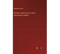 Christian Ludwig Liscow in seiner litterarischen Laufbahn