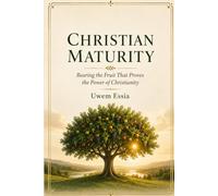 CHRISTIAN MATURITY: Bearing the Fruit That Proves the Power of Christianity (Spirituality and Self Help)